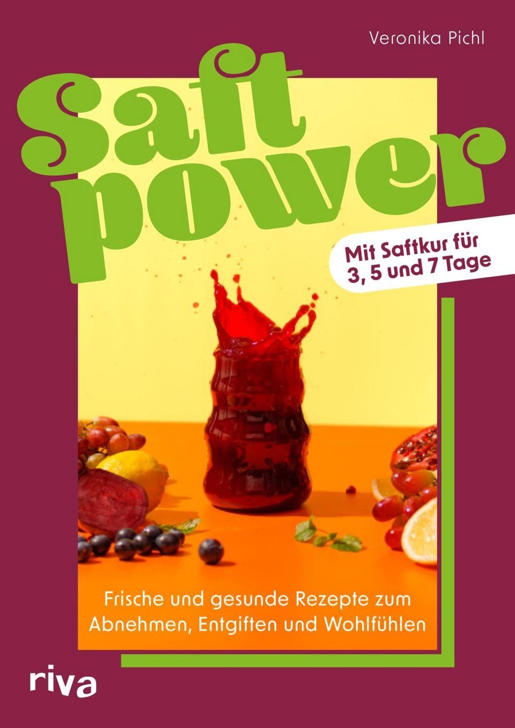 Saftpower Frische und gesunde Rezepte zum Abnehmen, Entgiften und Wohl / Veronika Pichl, X