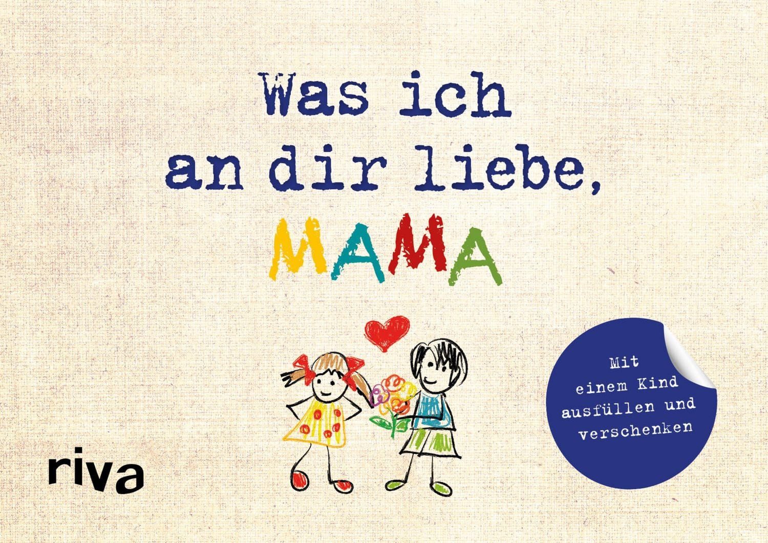Was ich an dir liebe, Mama – Version für Kinder Zum Ausfüllen und Vers / Alexandra Reinwarth, X