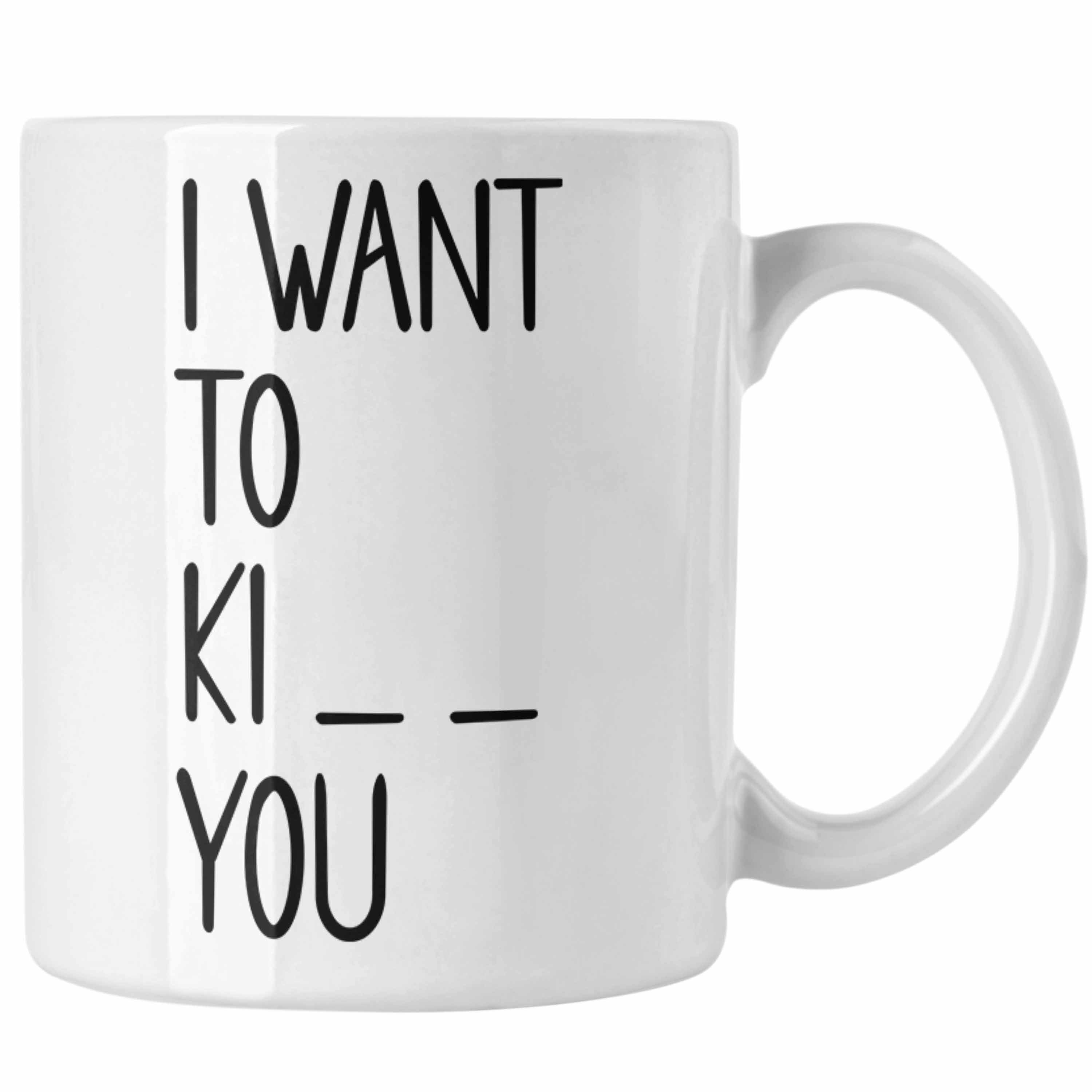 Trendation Tasse I Want To Ki You Tasse Geschenk Lustiger Spruch Kiss Kill Geschenkide Weiss