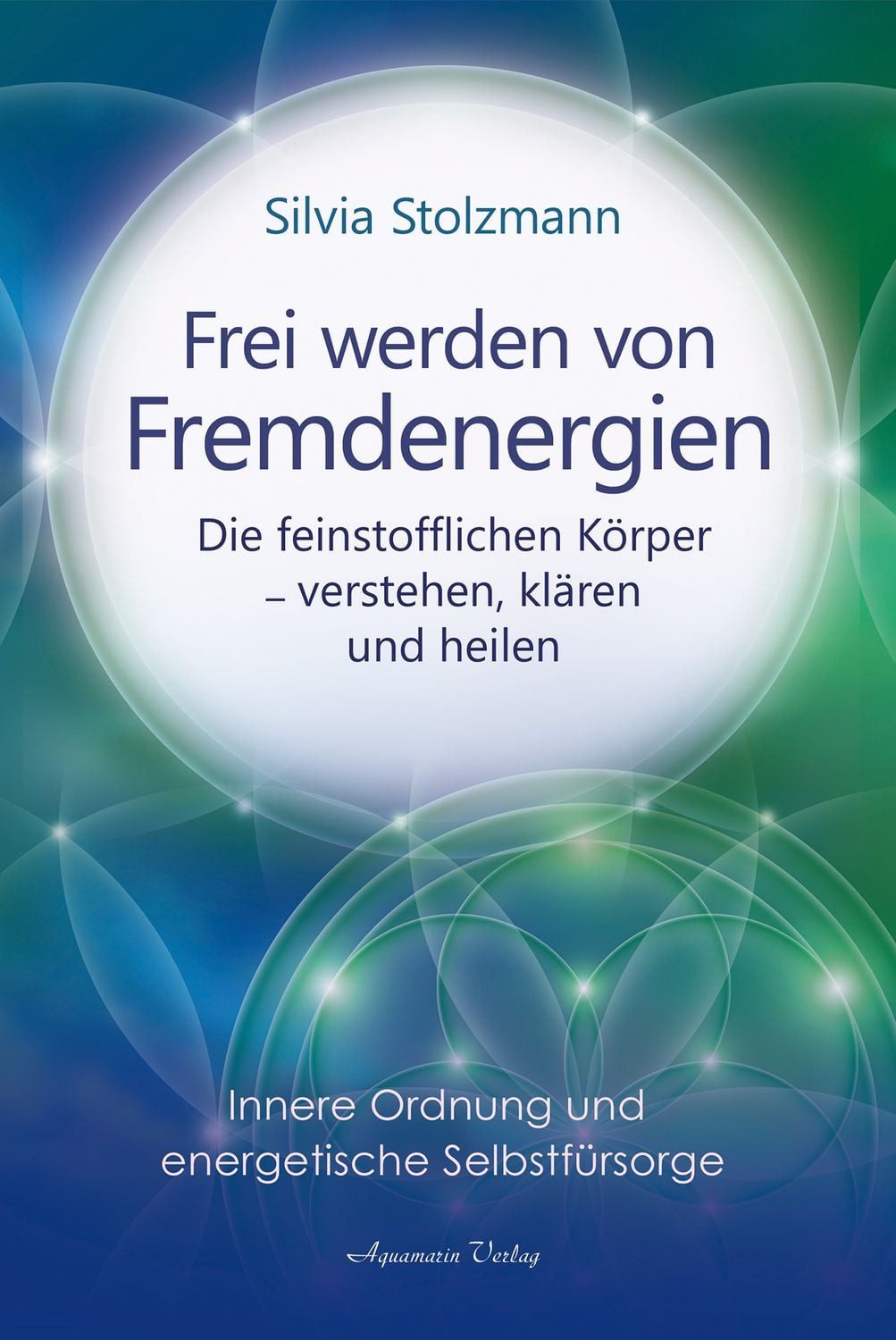 Frei werden von Fremdenergien / Silvia Stolzmann