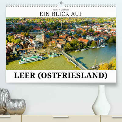 CALVENDO Wandkalender Ein Blick auf Leer (Ostfriesland) (Premium, hochwertiger DIN A2 Wandkalender 2023, Kunstdruck in Hochglanz)