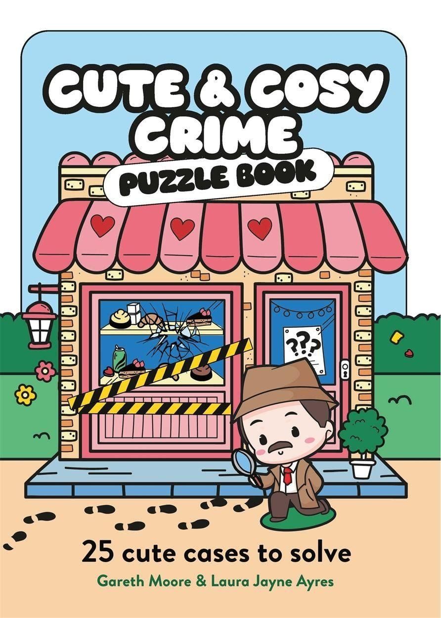 Cute and Cosy Crime Puzzle Book 25 Cute Cases to Solve / Gareth Moore, Laura Jayne Ayres, 25 Cute Cases to Solve