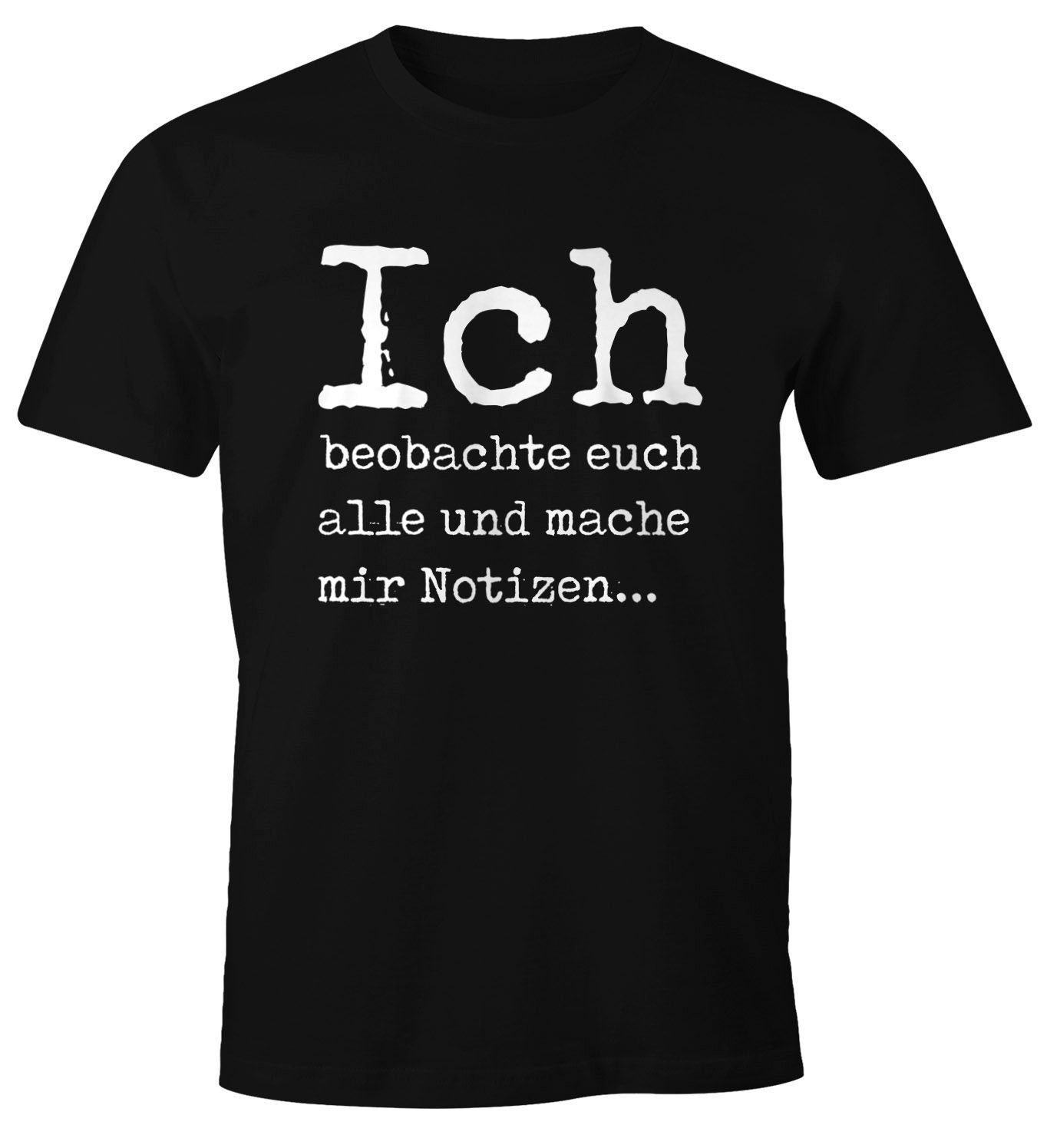 MoonWorks Print-Shirt Lustiges Herren T-Shirt mit Spruch Ich beobachte euch alle und mache mir Notizen Fun-Shirt Moonworks® mit Print