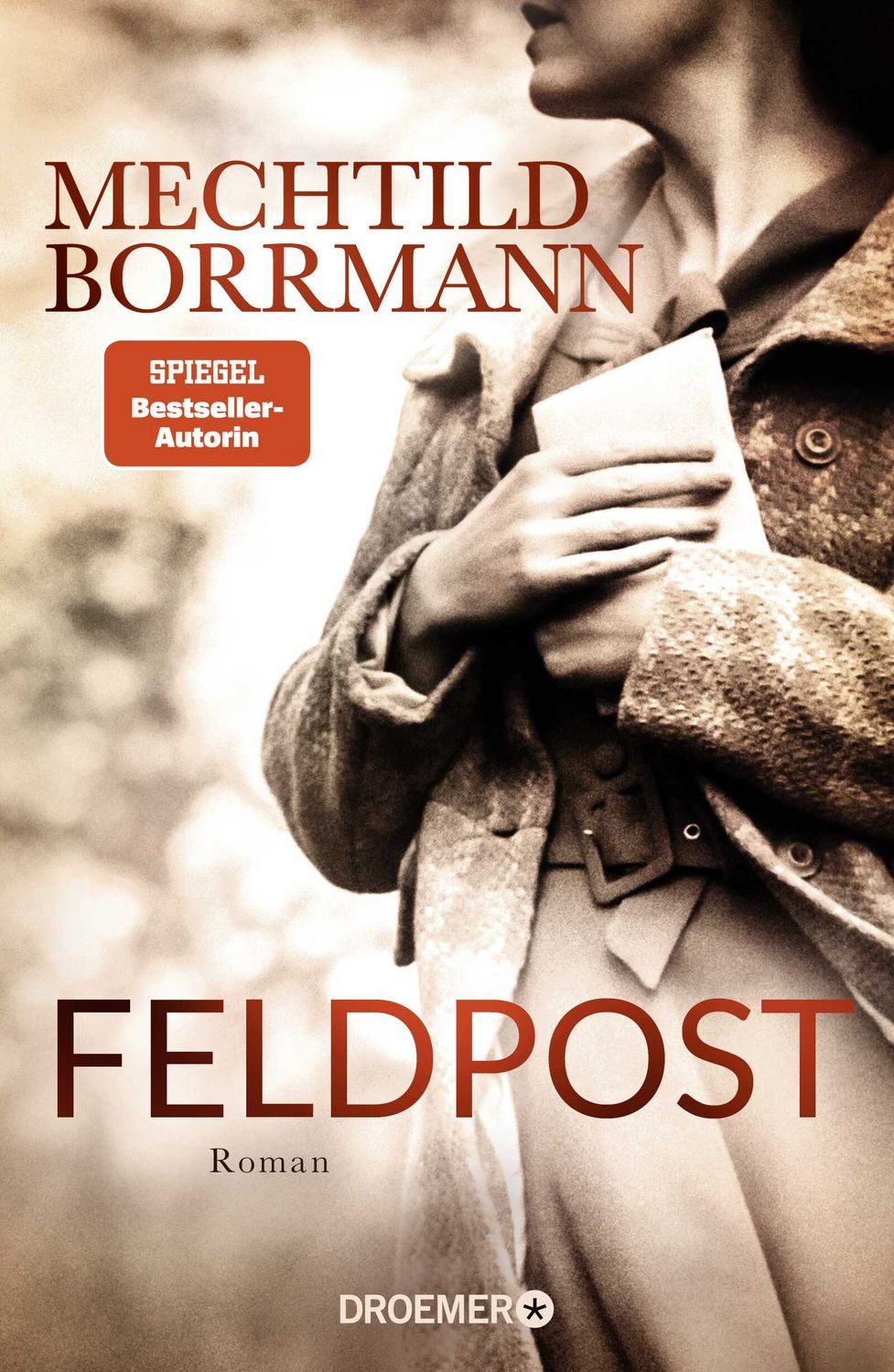 Feldpost / Mechtild Borrmann, Roman, SPIEGEL Bestseller-Autorin, Von wahren Begebenheiten inspiriert, SPIEGEL-Bestseller