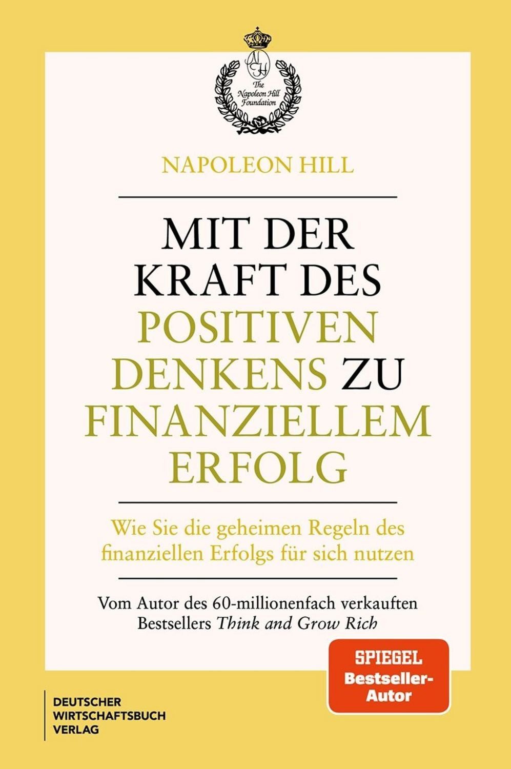Mit der Kraft des positiven Denkens zu finanziellem Erfolg / Napoleon Hill
