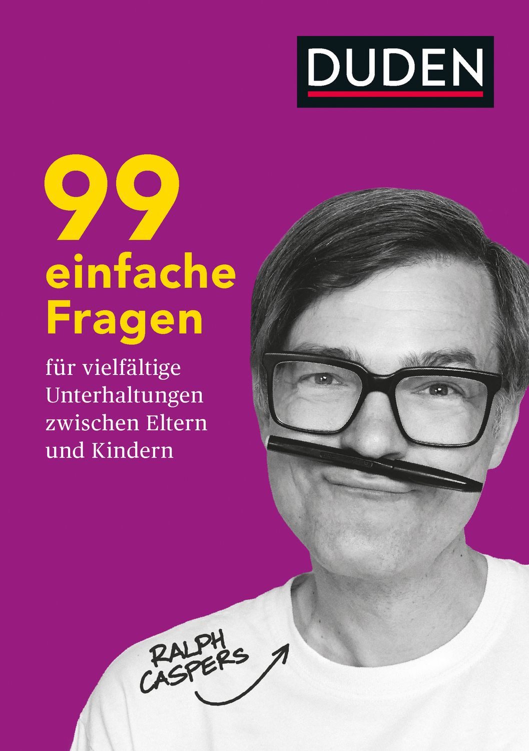 99 einfache Fragen für vielfältige Unterhaltungen zwischen Eltern und / Ralph Caspers