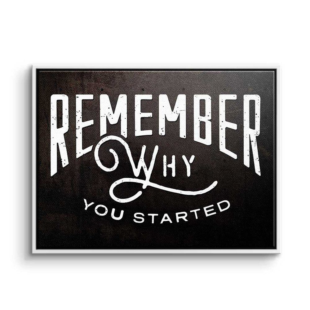 - Leinwandbild - Why - Rahmen DOTCOMCANVAS® You Minds Leinwandbild, schwarzer Started Motivation Remember Premium