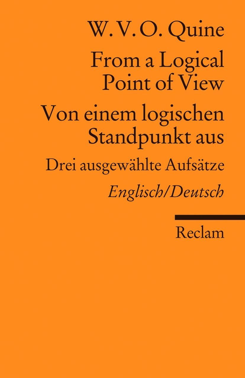 From a Logical Point of View / Von einem logischen Standpunkt aus / W.V.O. Quine, Drei ausgewählte Aufsätze. Englisch/Deutsch