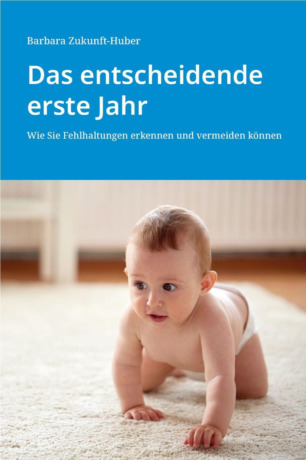 Das entscheidende erste Jahr / Barbara Zukunft-Huber