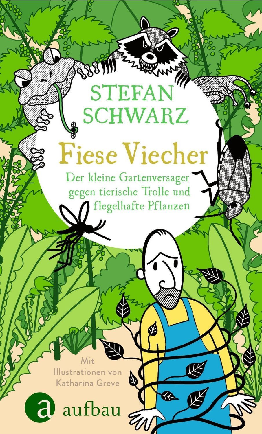 Fiese Viecher / Stefan Schwarz, Der kleine Gartenversager gegen tierische Trolle und flegelhafte Pflanzen