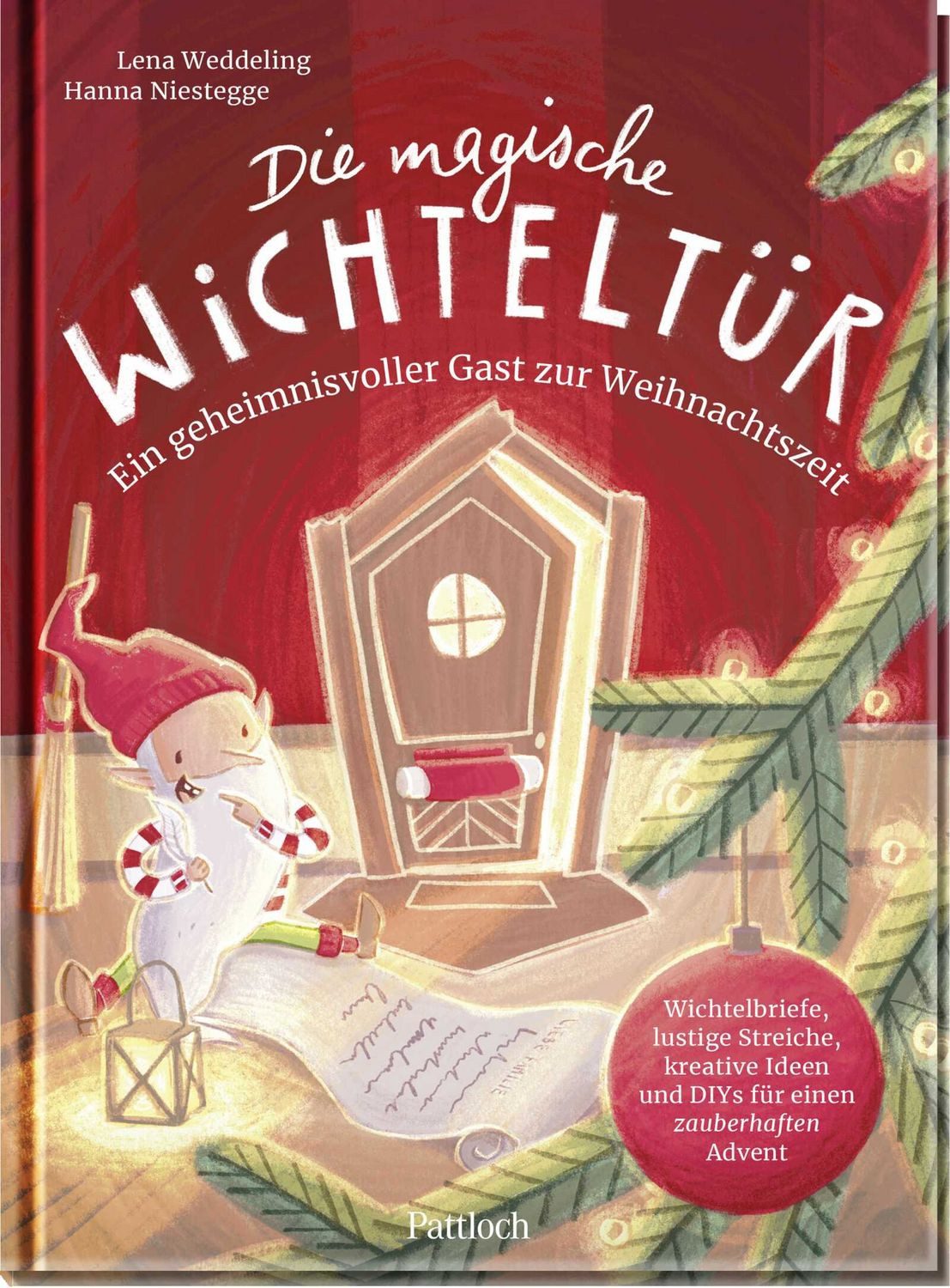 Die magische Wichteltür. Ein geheimnisvoller Gast zur Weihnachtszeit / Lena Weddeling, Wichtelbriefe, lustige Streiche, kreative Ideen und DIYs für einen zauberhaften Advent, Vorlese- und Mitmachbuch