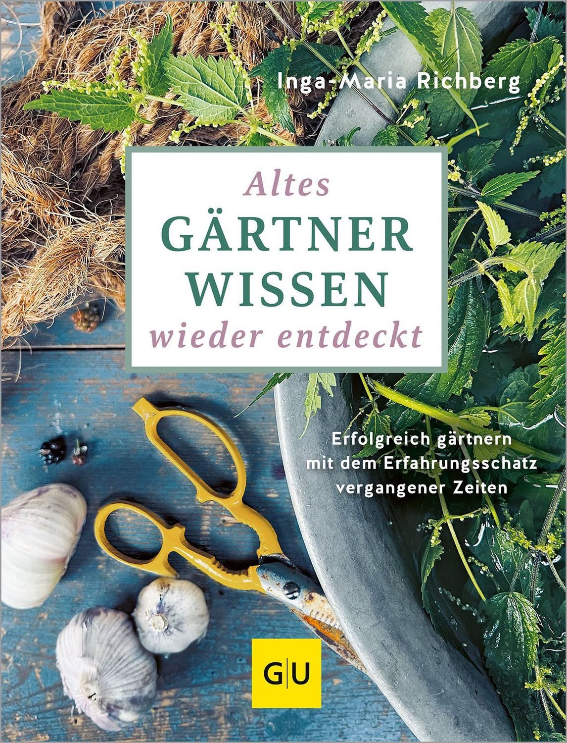Altes Gärtnerwissen wieder entdeckt / Inga-Maria Richberg