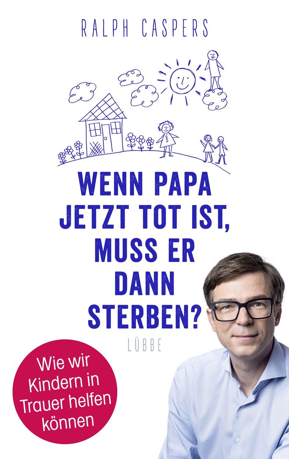 Wenn Papa jetzt tot ist, muss er dann sterben? / Ralph Caspers