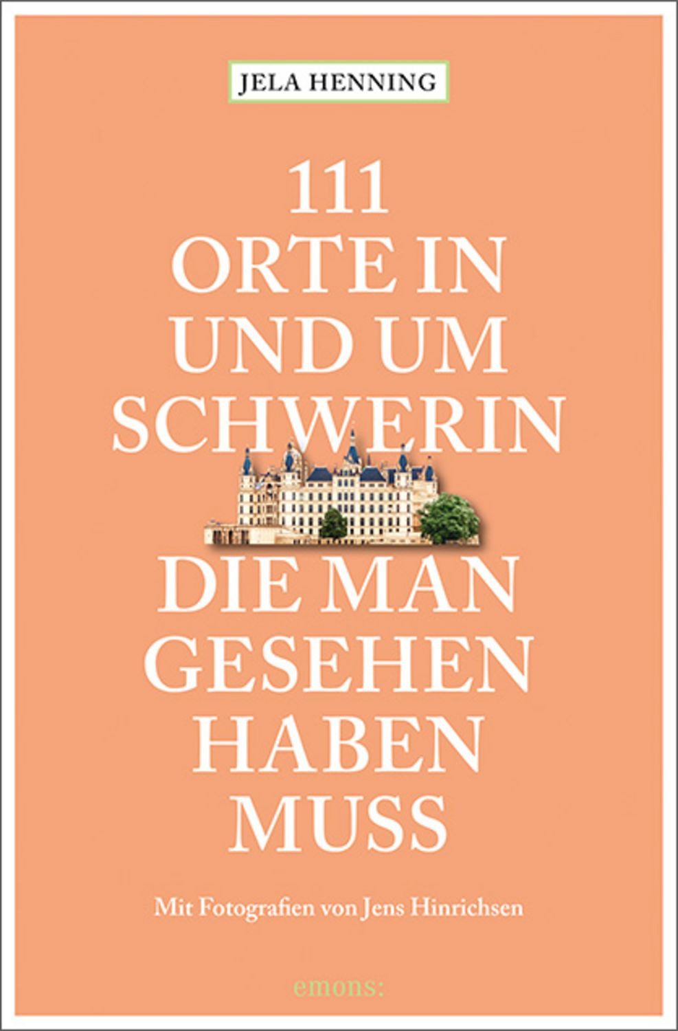111 Orte in und um Schwerin, die man gesehen haben muss / Jela Henning