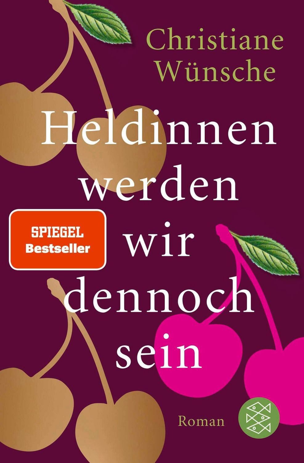 Heldinnen werden wir dennoch sein / Christiane Wünsche