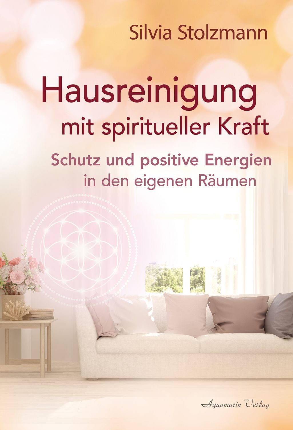 Hausreinigung mit spiritueller Kraft / Silvia Stolzmann