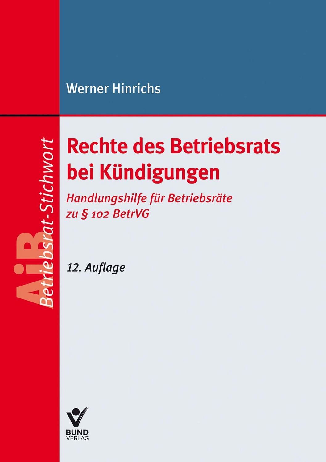 Rechte des Betriebsrats bei Kündigungen / Werner Hinrichs