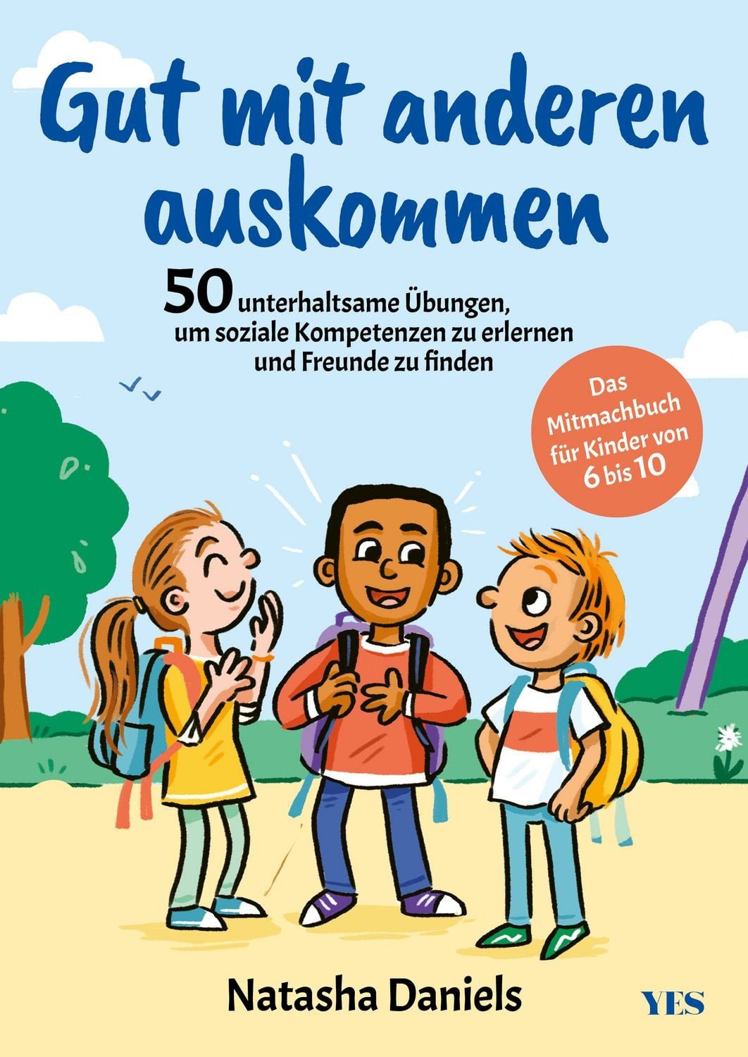 Gut mit anderen auskommen / Natasha Daniels, Das Mitmachbuch für Kinder von 6 bis 10. 50 unterhaltsame Übungen, um soziale Kompetenzen zu erlernen und Freunde zu finden