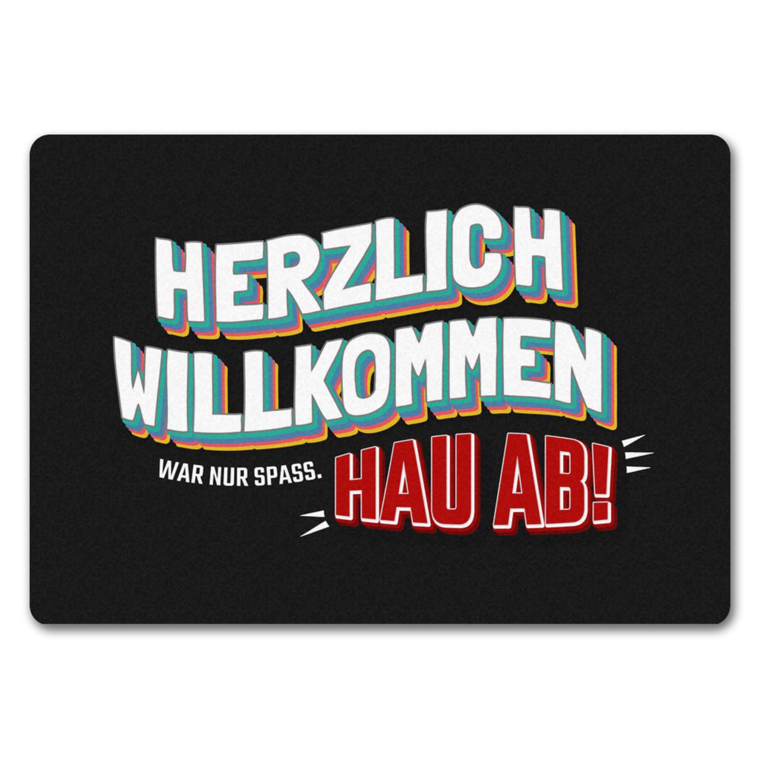 Fußmatte Herzlich Willkommen war nur Spaß hau ab Fußmatte ohne Rand in bunt