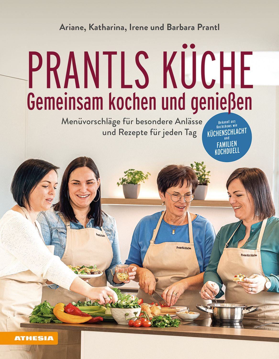 Prantls Küche: Gemeinsam kochen und genießen / Ariane Prantl, Katharina Prantl, Irene Prantl, Barbara Prantl