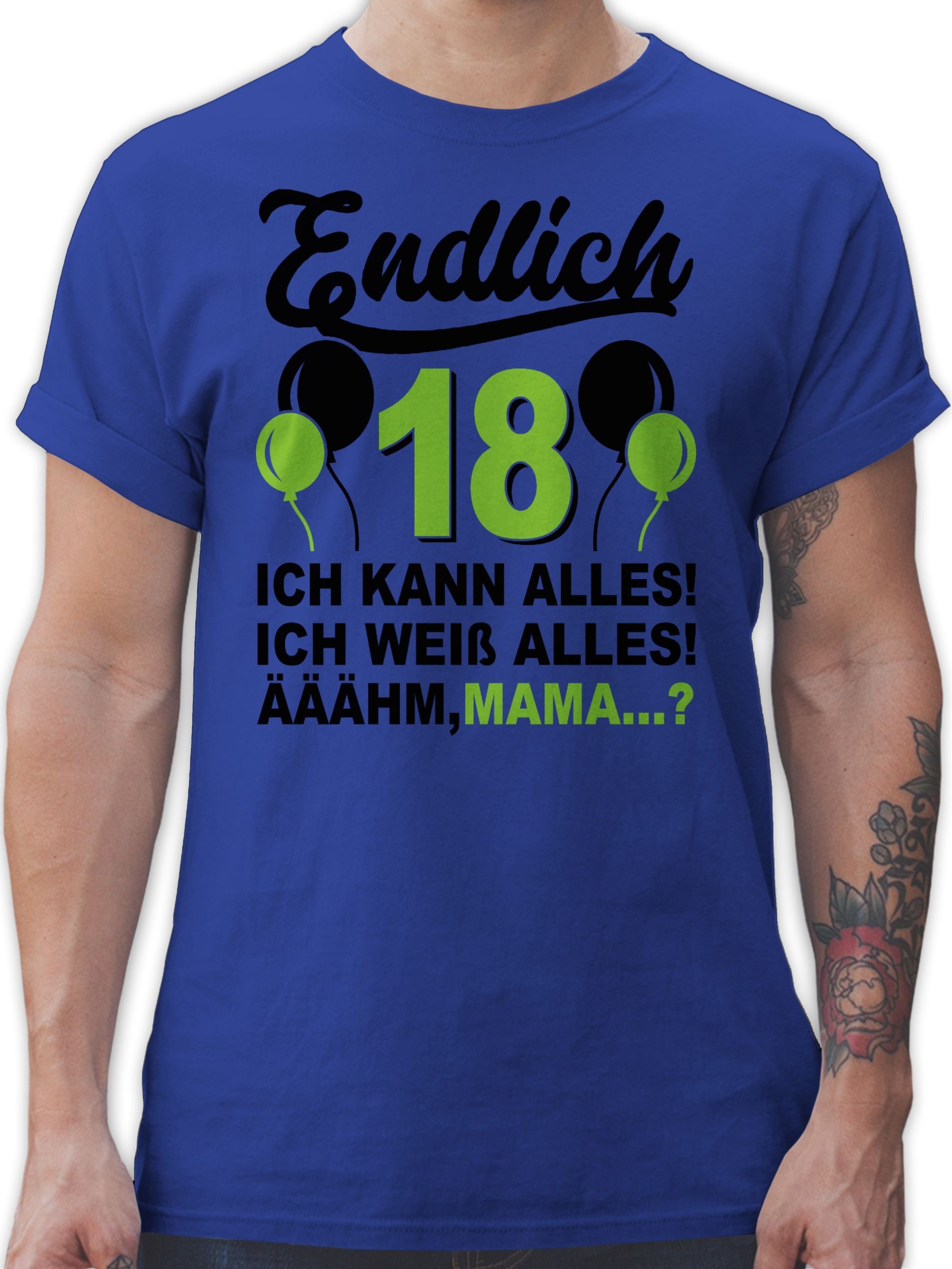 Shirtracer T-Shirt Endlich Achtzehn! Ich kann & weiß alles! Äähm,... Mama? grün/schwarz 18. Geburtstag 2 Royalblau