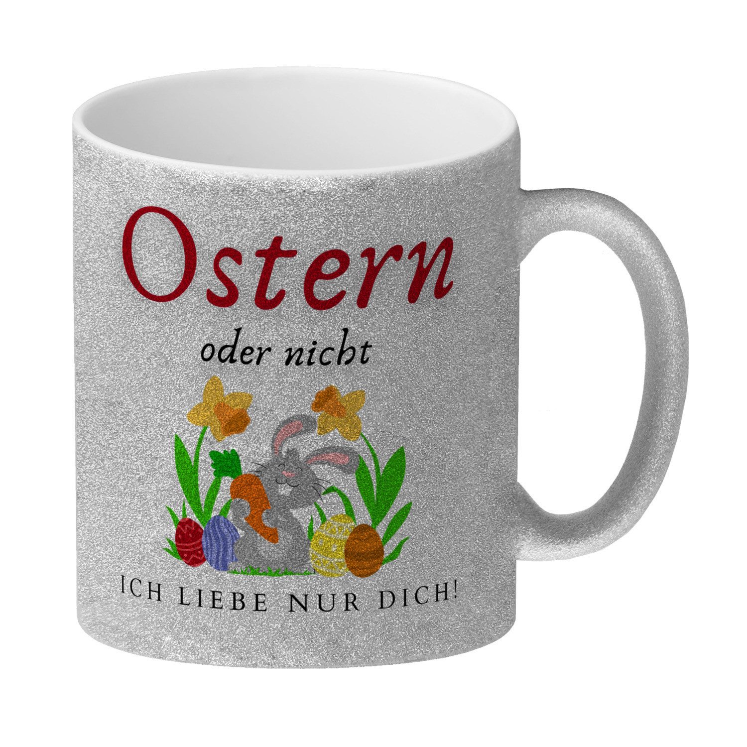 Tasse Ostern Glitzer Kaffeebecher mit Spruch oder nicht ich liebe nur dich