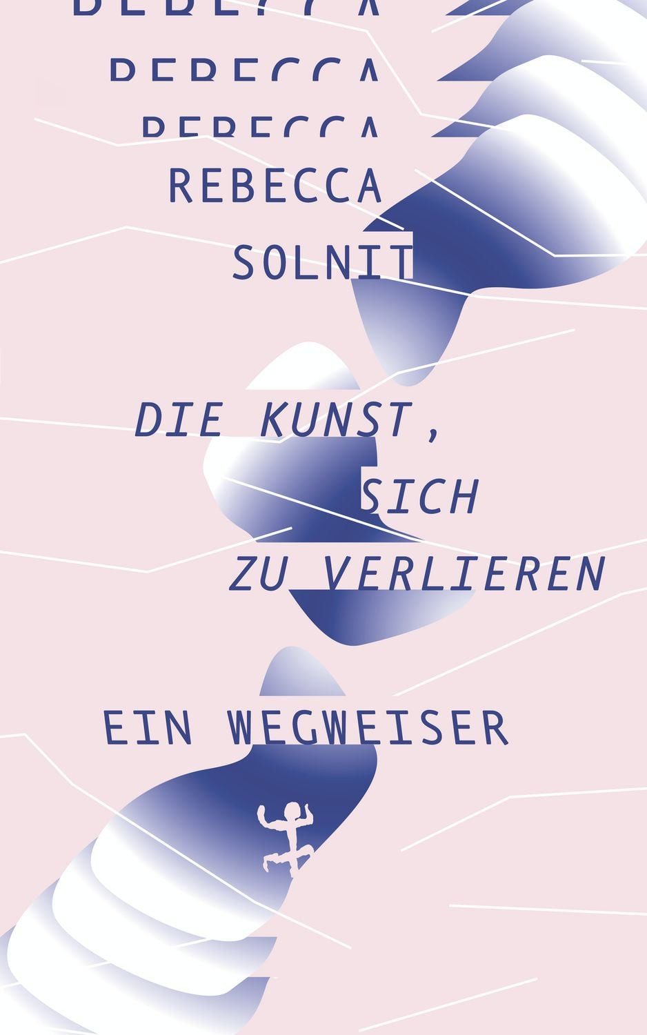 Fachbuch Die Kunst, sich zu verlieren Ein Wegweiser Rebecca Solnit
