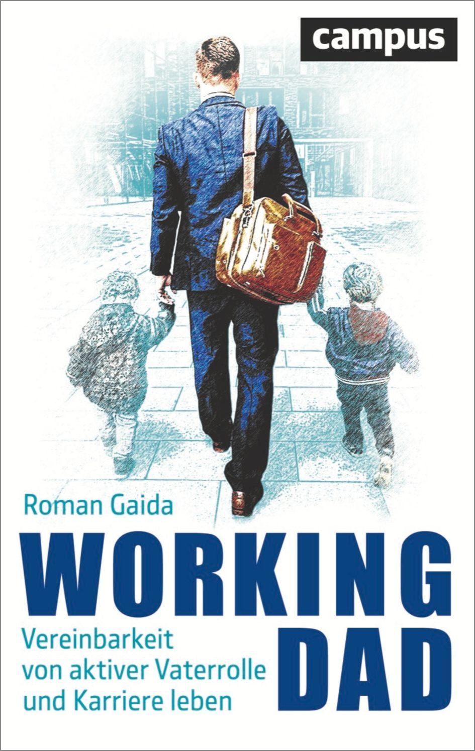 Sachbuch Working Dad Vereinbarkeit von aktiver Vaterrolle und Karriere leben Roman Gaida