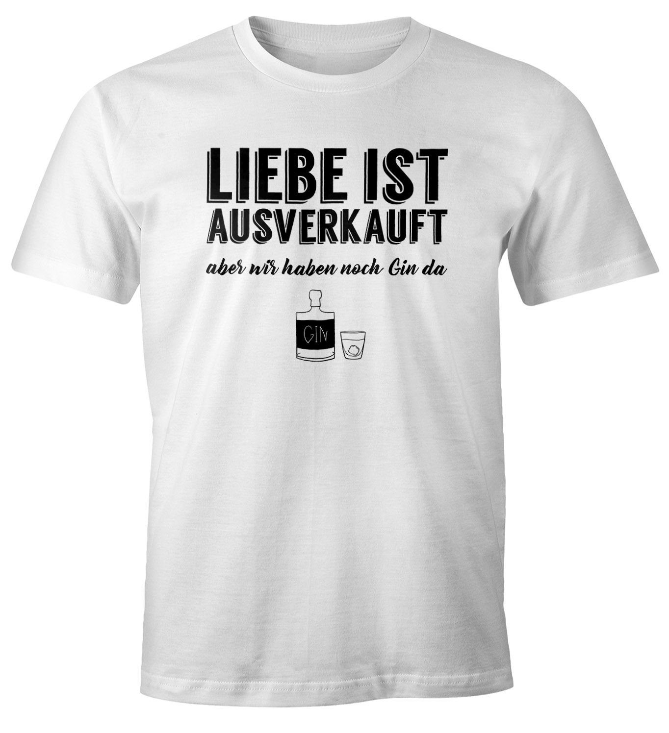 Print-Shirt Herren T-Shirt Spruch Liebe ist aus aber wir haben noch Gin da Fun-Shirt Moonworks®