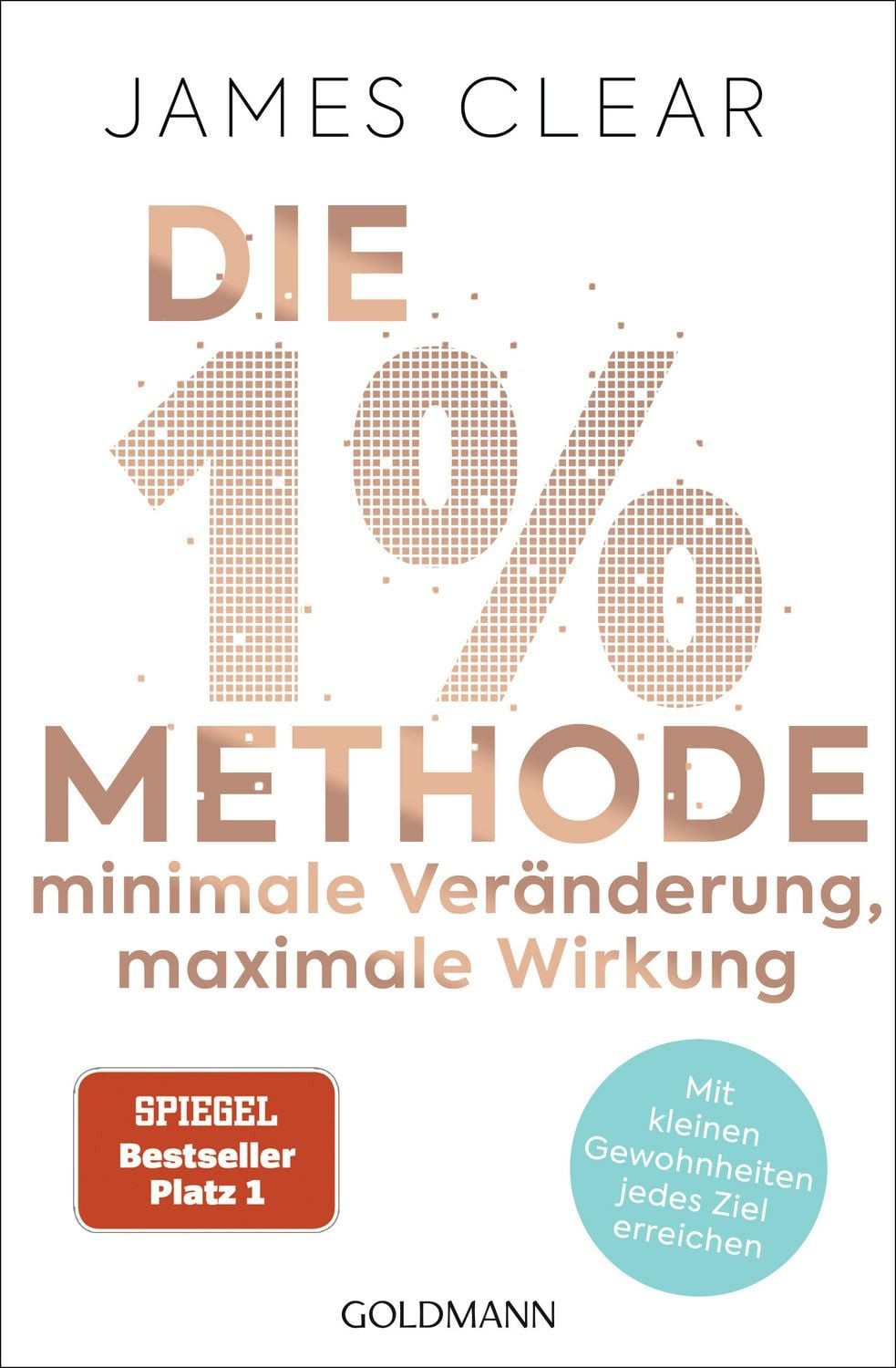 Die 1%-Methode – Minimale Veränderung, maximale Wirkung / James Clear, SPIEGEL-Bestseller