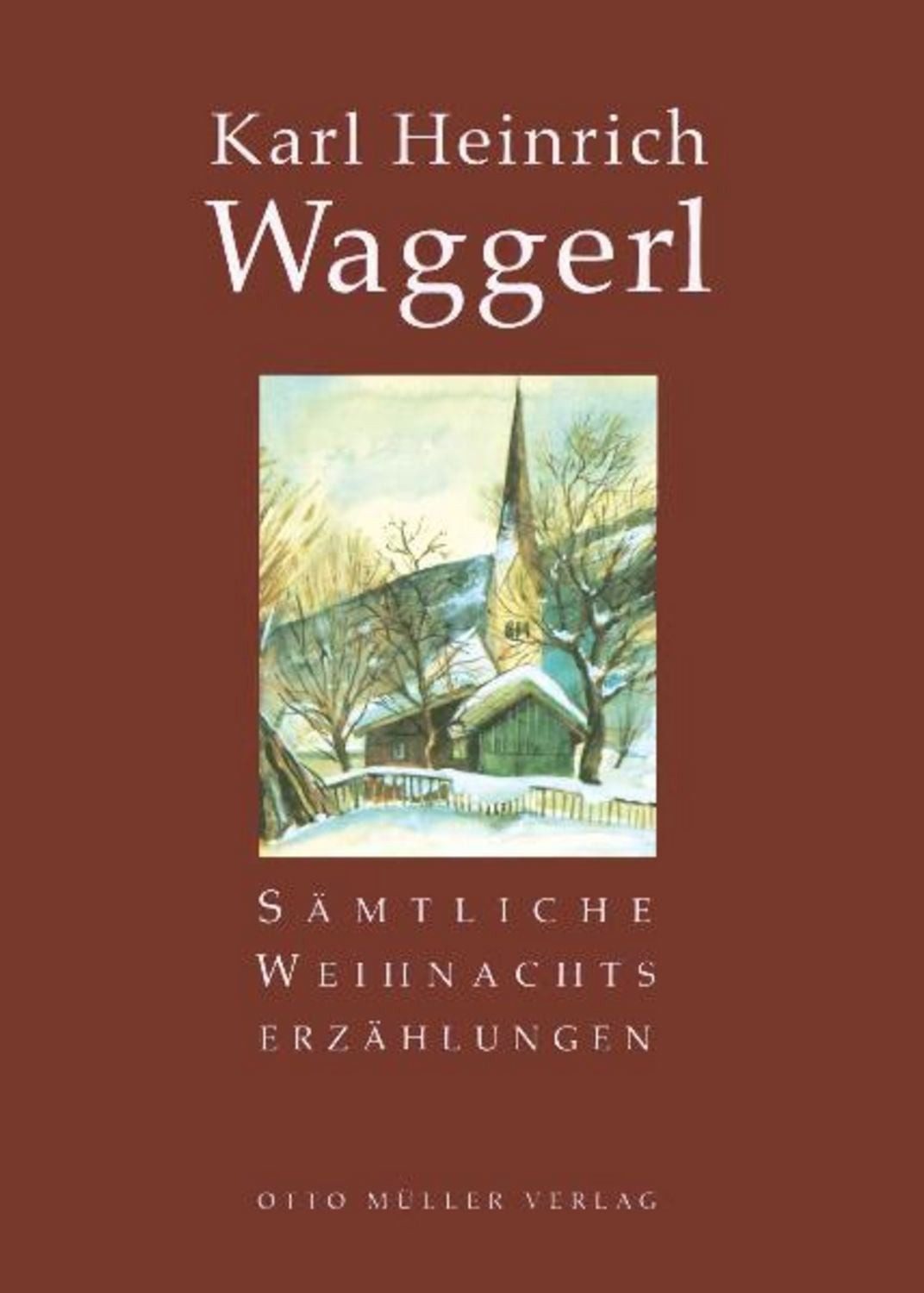 Sämtliche Weihnachtserzählungen / Karl Heinrich Waggerl