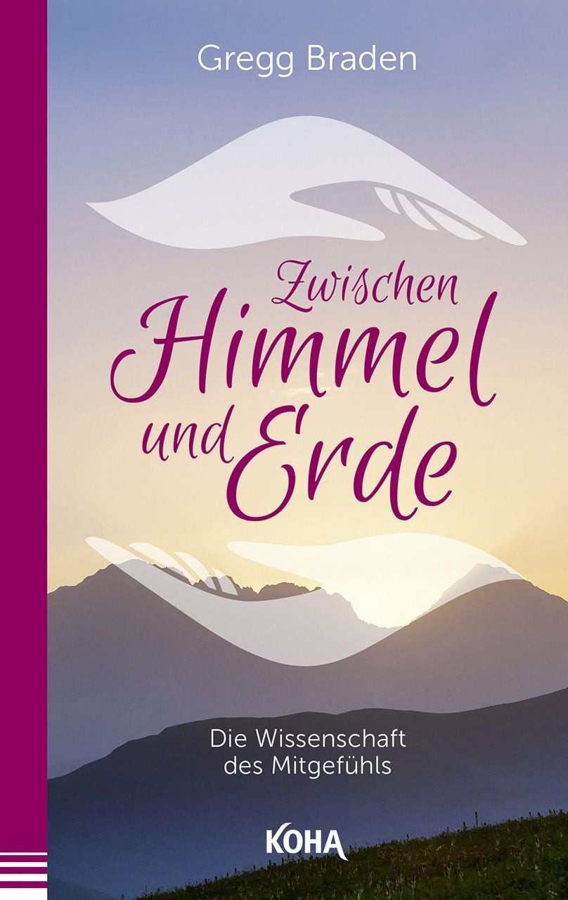 Zwischen Himmel und Erde / Gregg Braden, Die Wissenschaft des Mitgefühls
