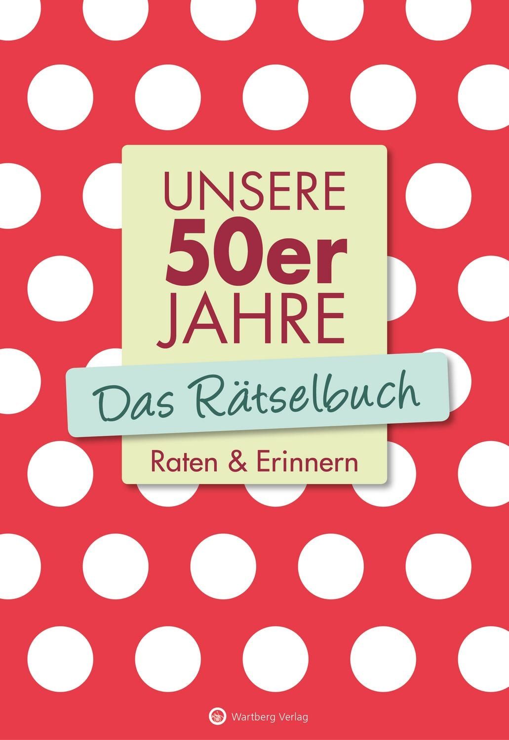 Unsere 50er Jahre - Das Rätselbuch / Wolfgang Berke, Ursula Herrmann