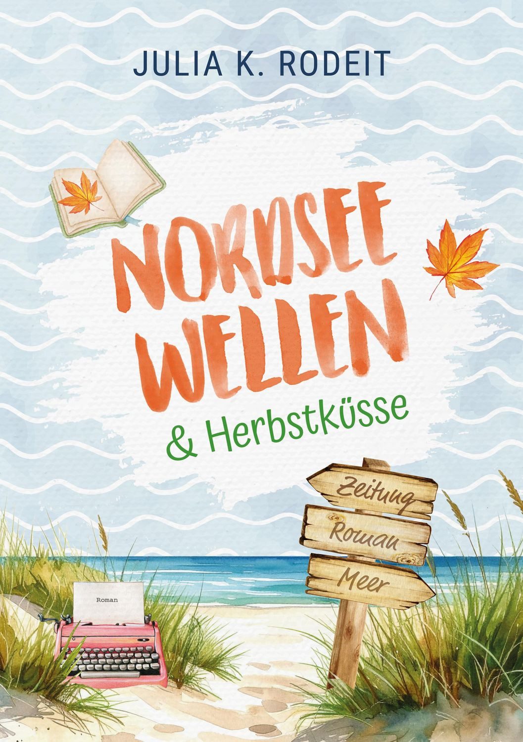 Nordseewellen und Herbstküsse / Julia K. Rodeit