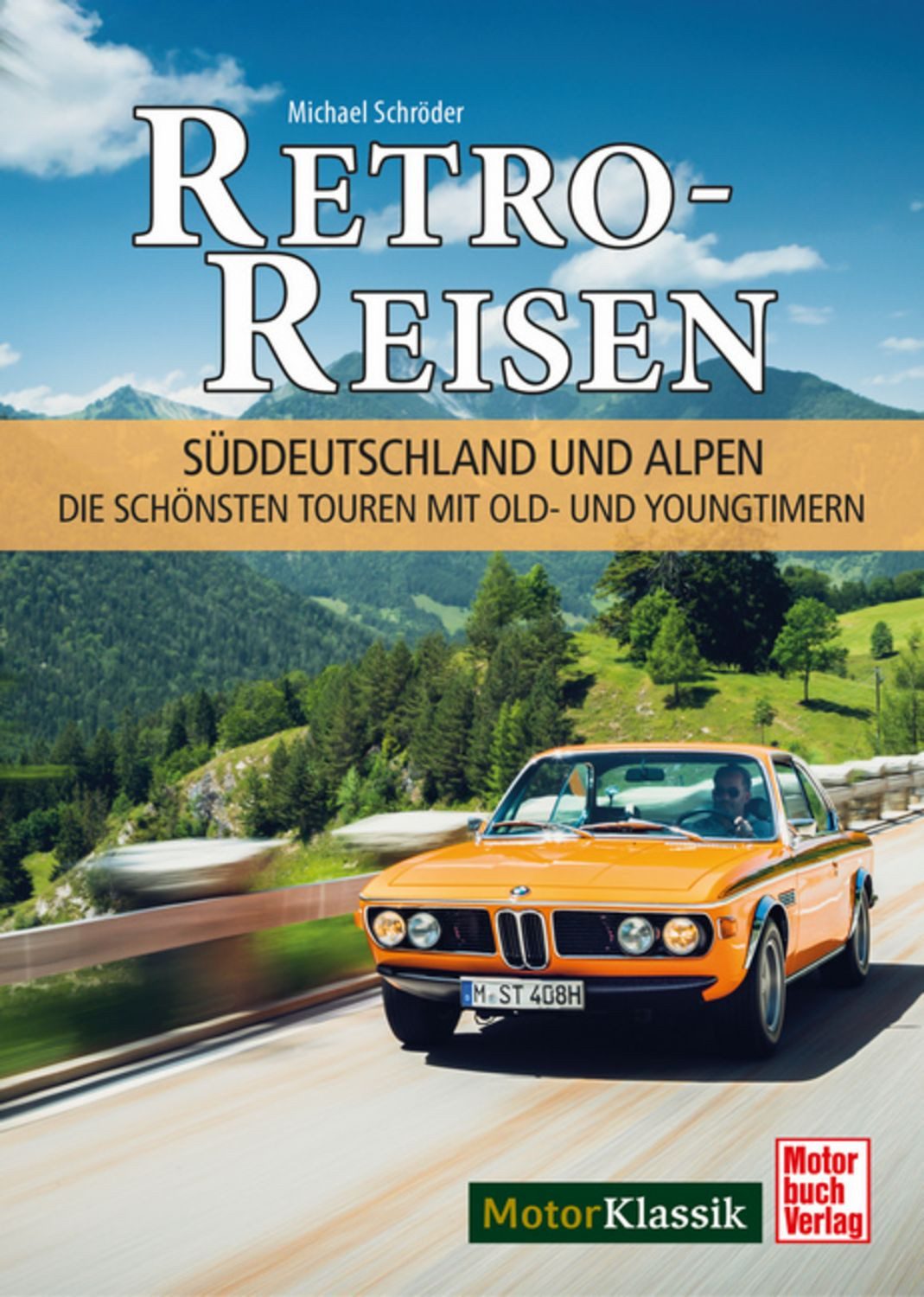 Retro-Reisen Süddeutschland und Alpen / Michael Schröder