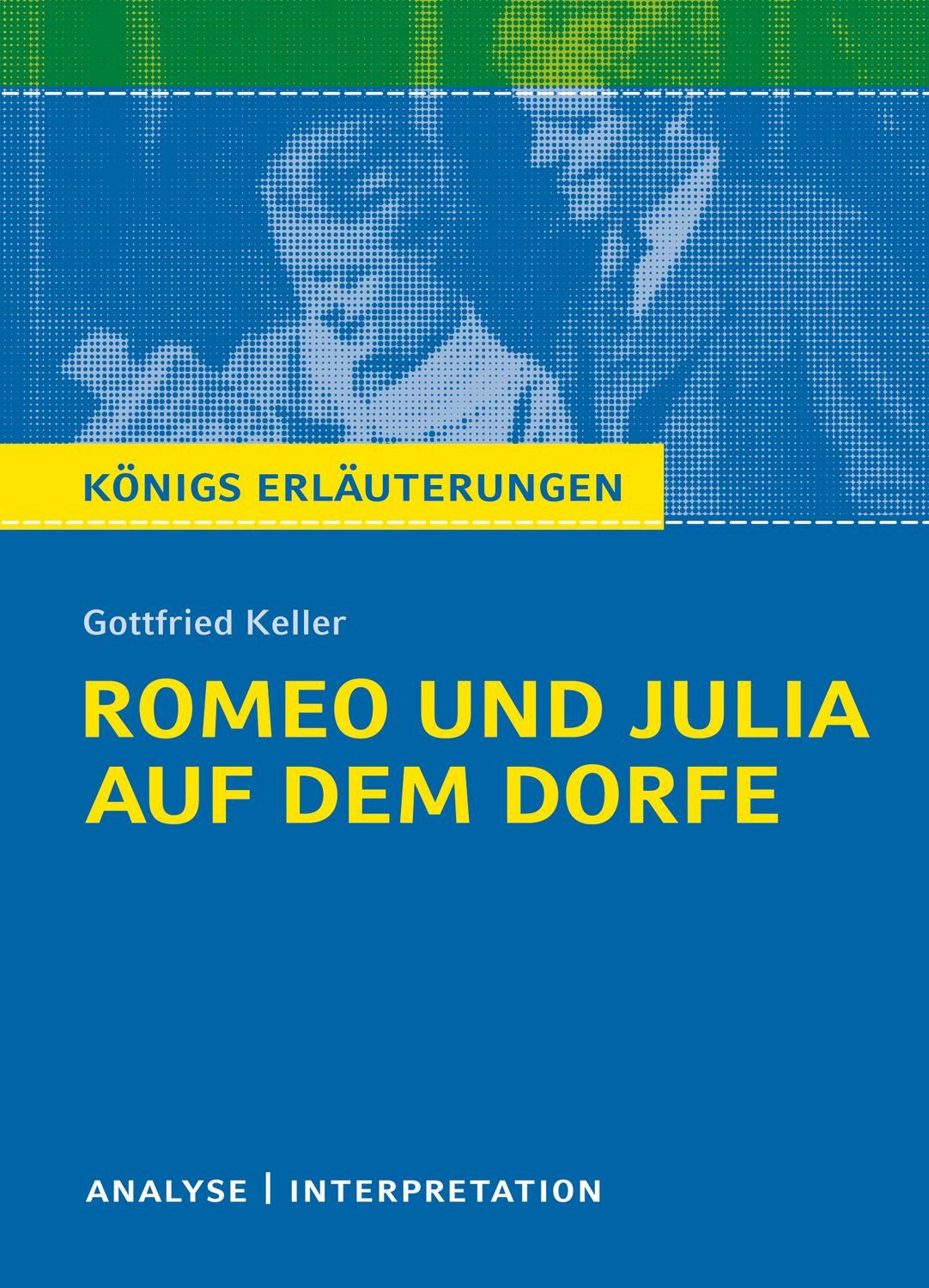 Romeo und Julia auf dem Dorfe von Gottfried Keller / Gottfried Keller, Textanalyse und Interpretation