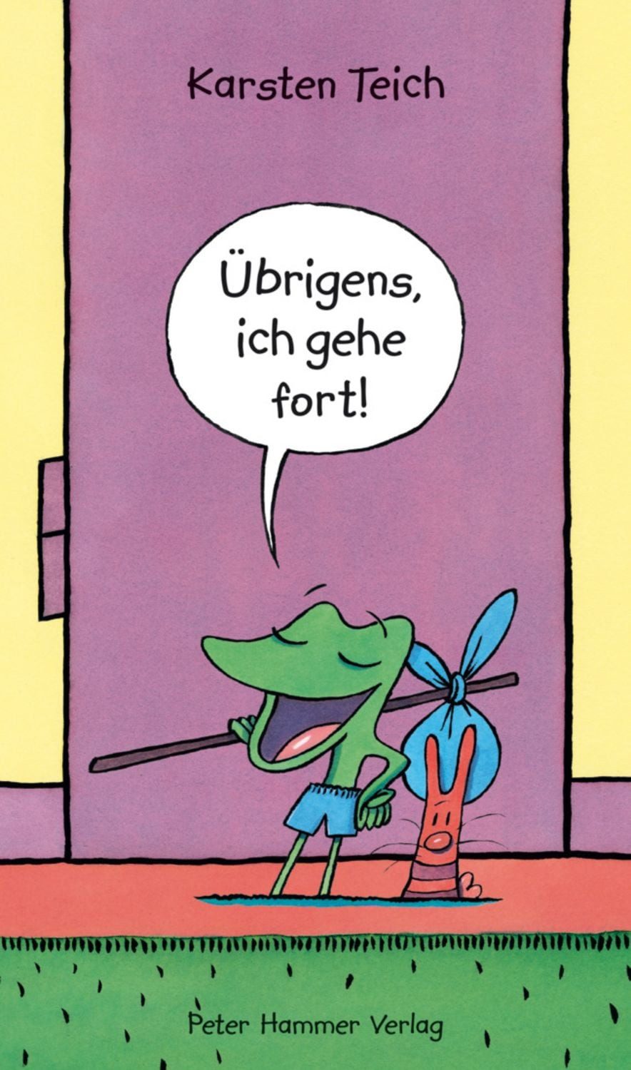 Übrigens, ich gehe fort! / Karsten Teich