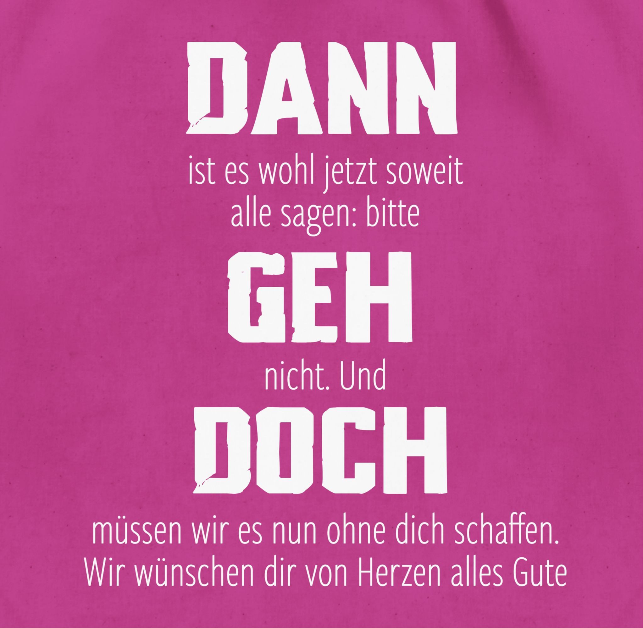 Shirtracer Turnbeutel Dann geh doch, Berufswechsel Geschenkidee, Glückwünsche für neuen Jo, Kollegen Kollegin