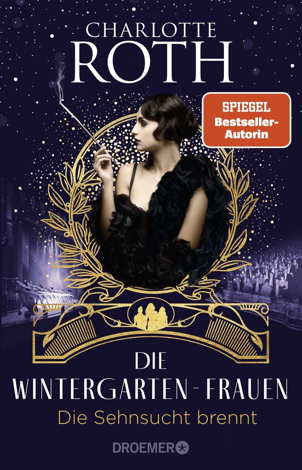 Die Wintergarten-Frauen. Die Sehnsucht brennt / Charlotte Roth, Roman