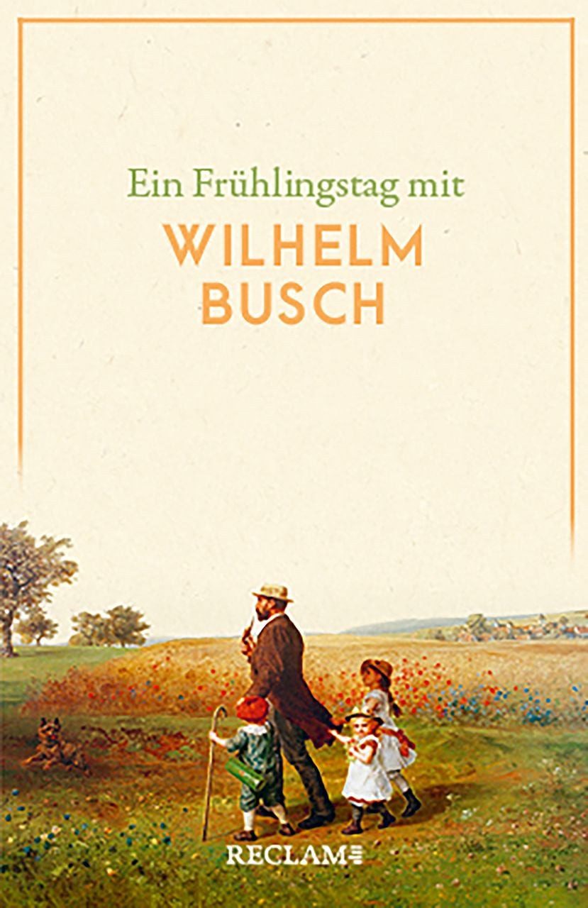 Ein Frühlingstag mit Wilhelm Busch Busch, Wilhelm – Deutsch-Lektüre, D / Wilhelm Busch, Busch, Wilhelm – Deutsch-Lektüre, Deutsche Klassiker der Literatur – 14346, X