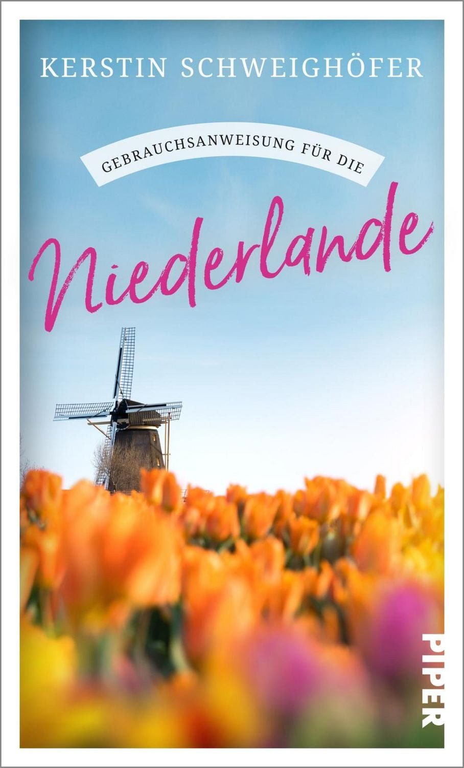 Gebrauchsanweisung für die Niederlande Ein Muss für alle Niederlande-U / Kerstin Schweighöfer