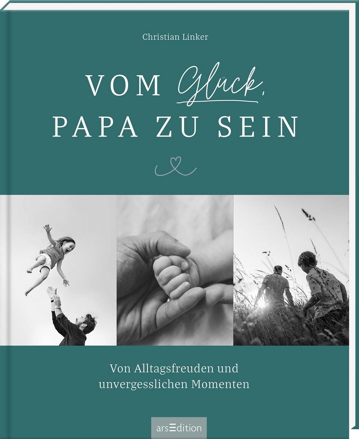 Vom Glück, Papa zu sein / Christian Linker