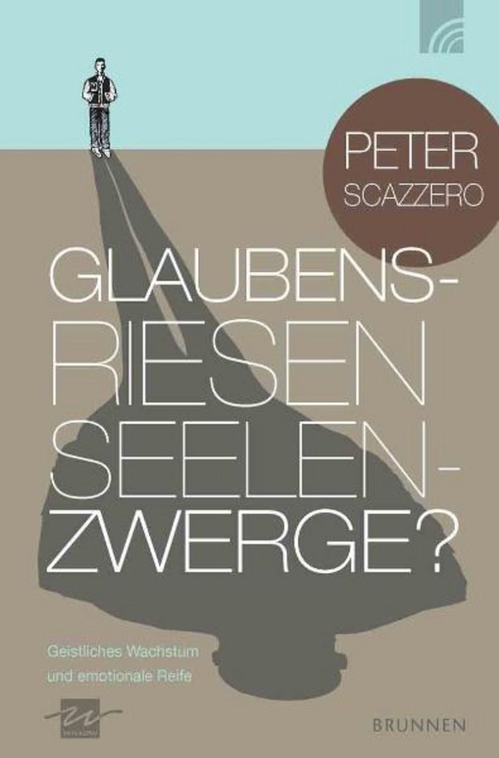 Glaubensriesen - Seelenzwerge? / Peter Scazzero