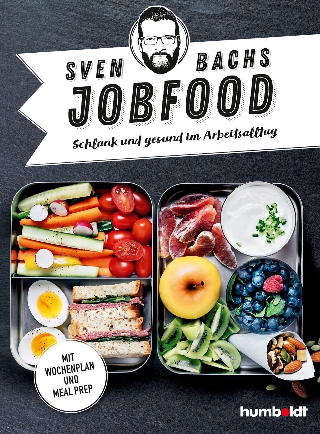 Sven Bachs Jobfood / Sven Bach, Schlank und gesund im Arbeitsalltag. Mit Wochenplan und Meal Prep.