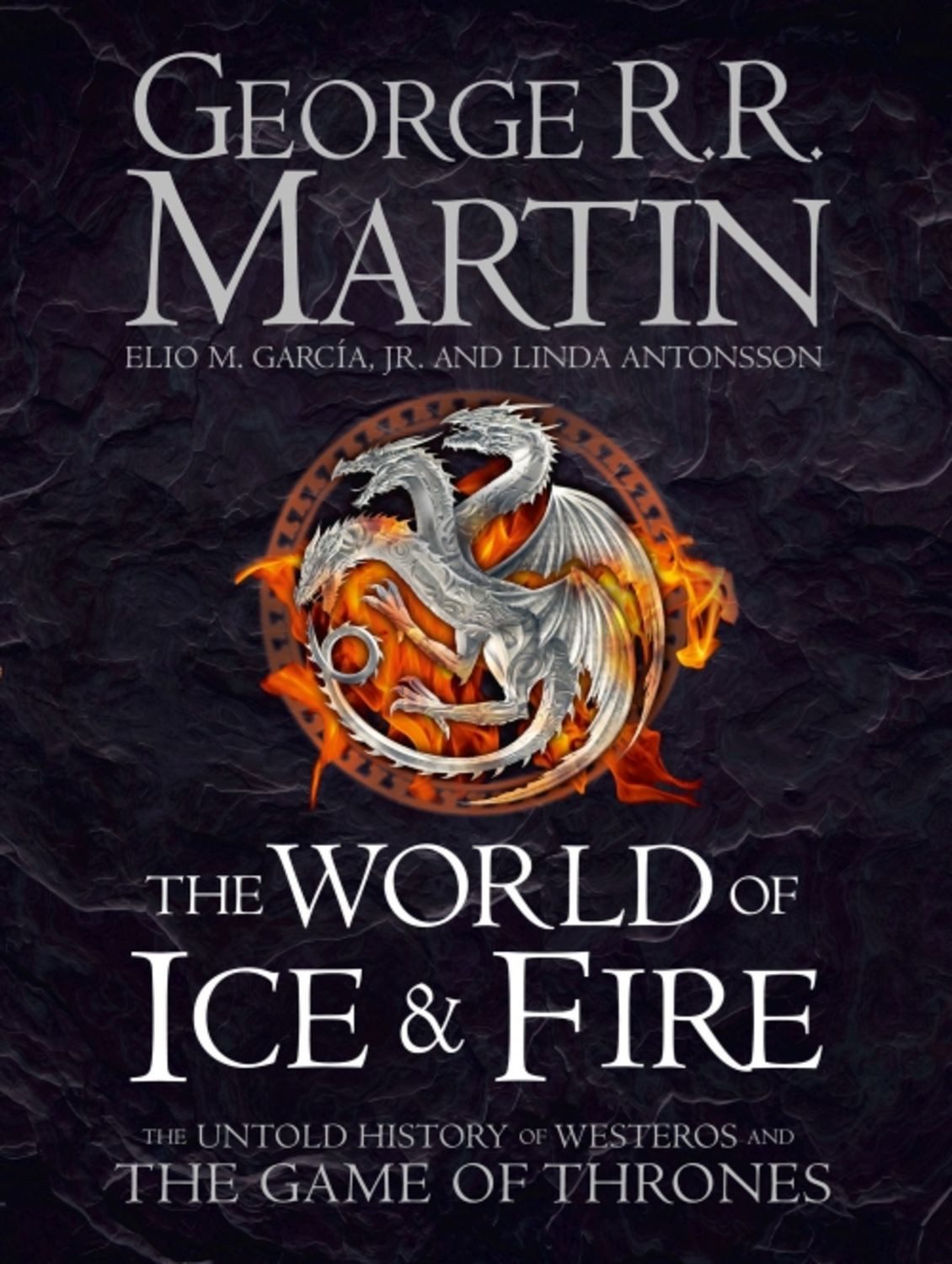 The World of Ice and Fire / George R.R. Martin, Elio M. Garcia Jr., Linda Antonsson