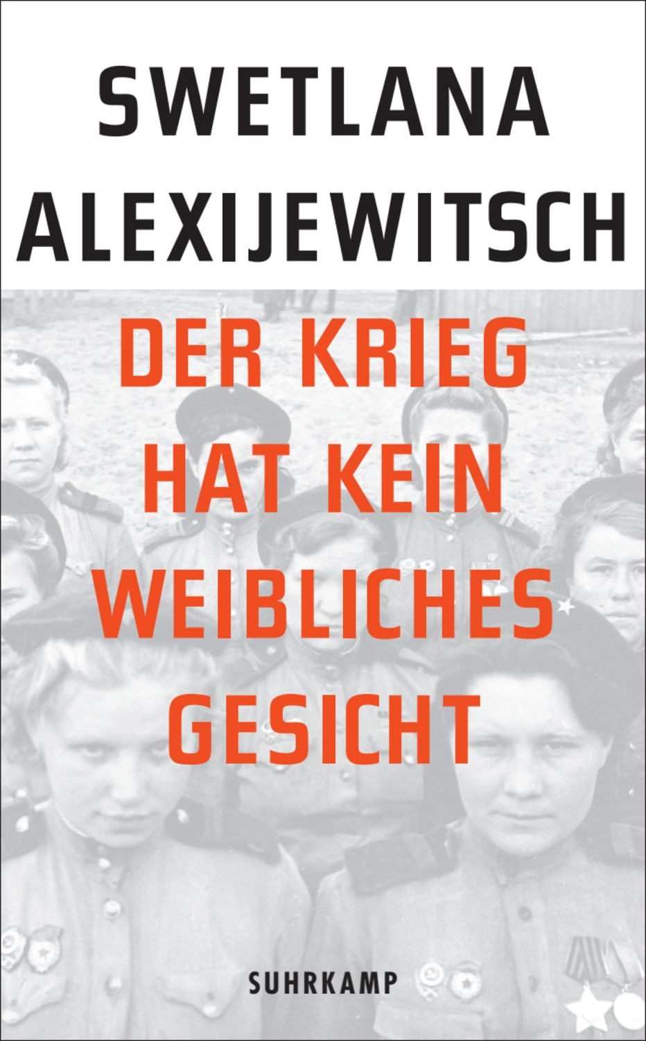 Der Krieg hat kein weibliches Gesicht / Swetlana Alexijewitsch