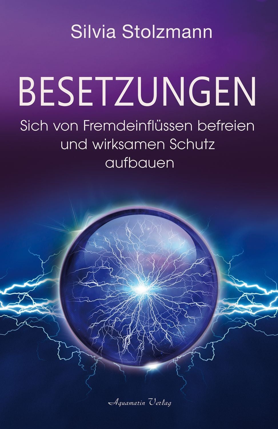 Ratgeber Besetzungen – Sich von Fremdeinflüssen befreien und wirksamen Schutz a Silvia Stolzmann