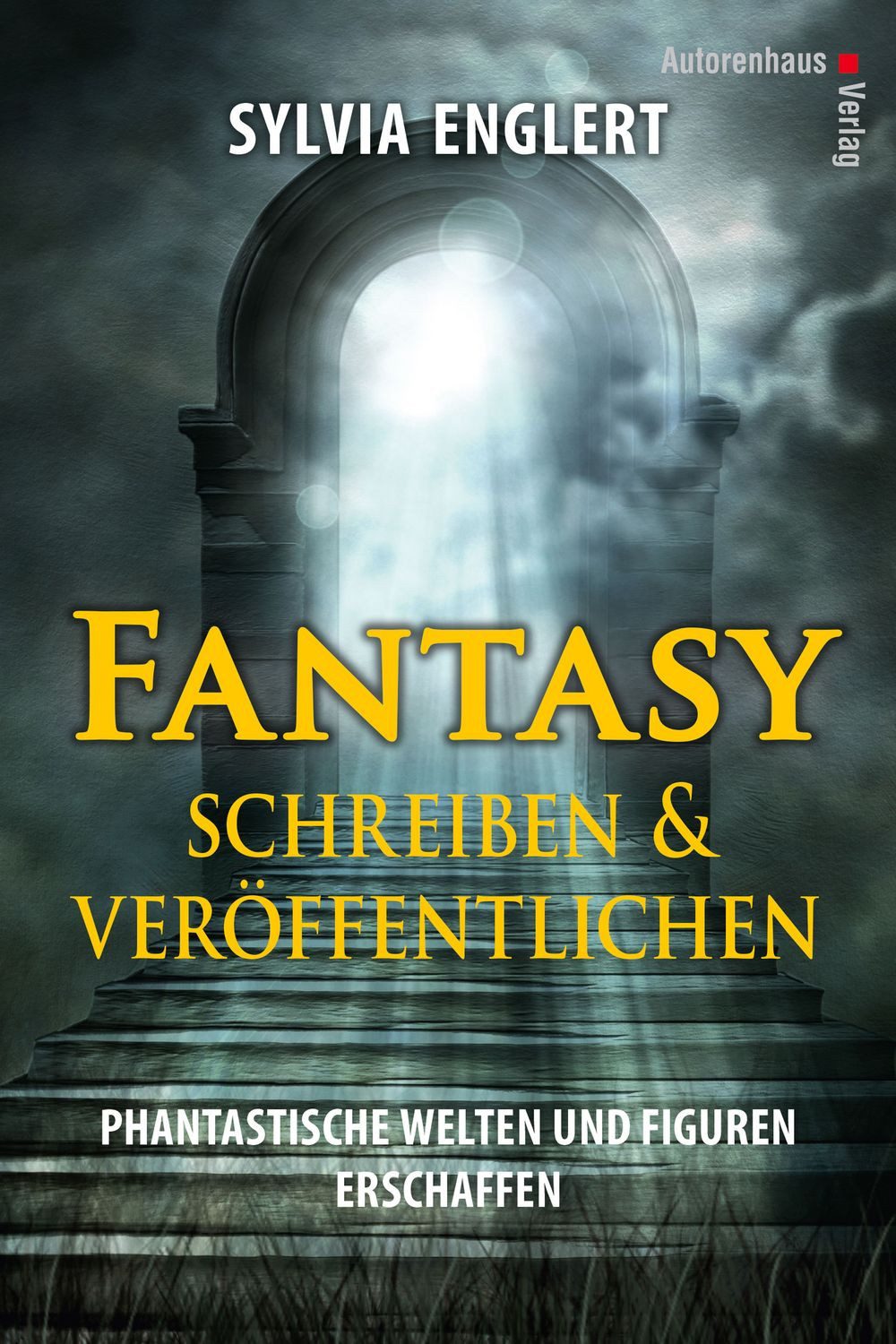 Fantasy schreiben und veröffentlichen. Phantastische Welten und Figure / Sylvia Englert, Handbuch für Fantasy-Autoren