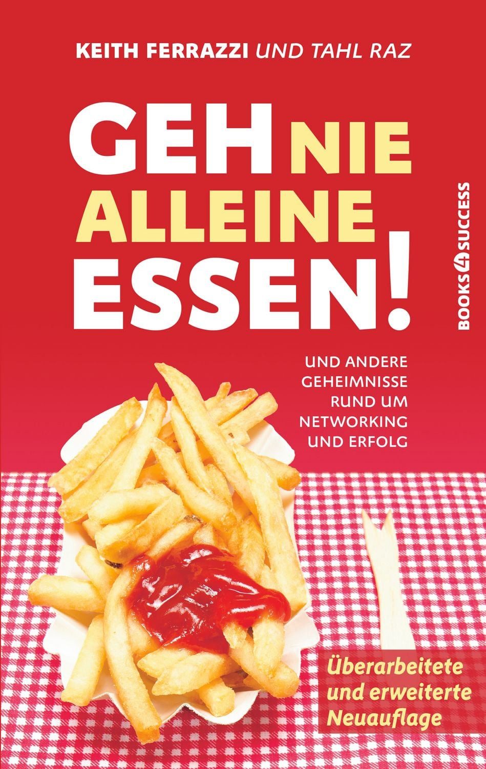 Geh nie alleine essen! - Neuauflage Und andere Geheimnisse rund um Net / Keith Ferrazzi, Und andere Geheimnisse rund um Networking und Erfolg