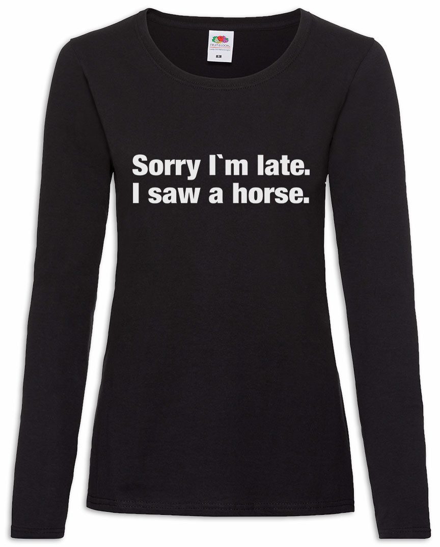 Langarmshirt Sorry I'm Late I Saw A Horse Damen Langarmshirt Pferd Lover Pferde